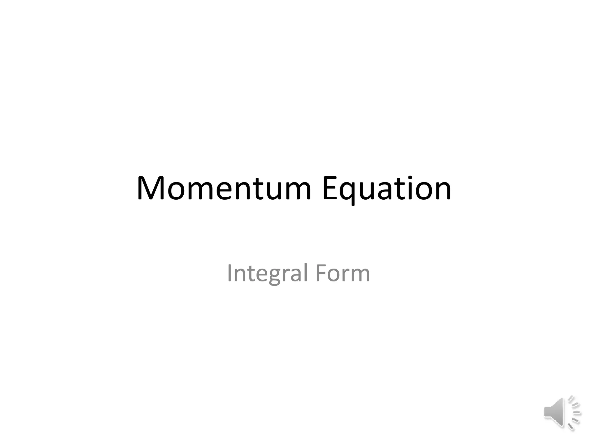 Momentum Equation
Integral Form