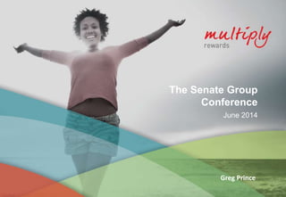 The Senate Group
Conference
June 2014
Greg Prince
 