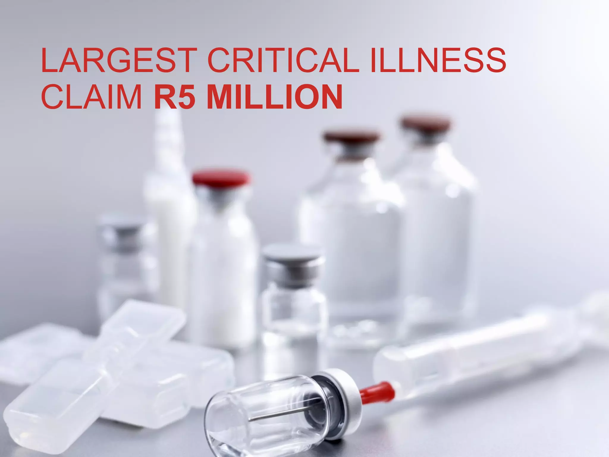 LARGEST CRITICAL ILLNESS
CLAIM R5 MILLION
 