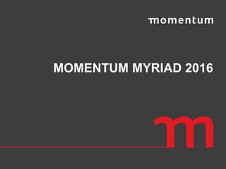 MOMENTUM MYRIAD 2016
 