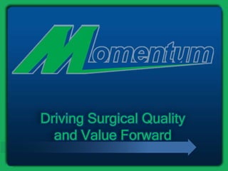 Driving Surgical Quality 
and Value Forward 
 