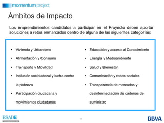 Ámbitos de ImpactoLos emprendimientos candidatos a participar en el Proyecto deben aportar soluciones a retos enmarcados dentro de alguna de las siguientes categorías:Vivienda y Urbanismo