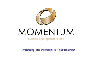 ‘Unlocking The Potential in Your Business’
 