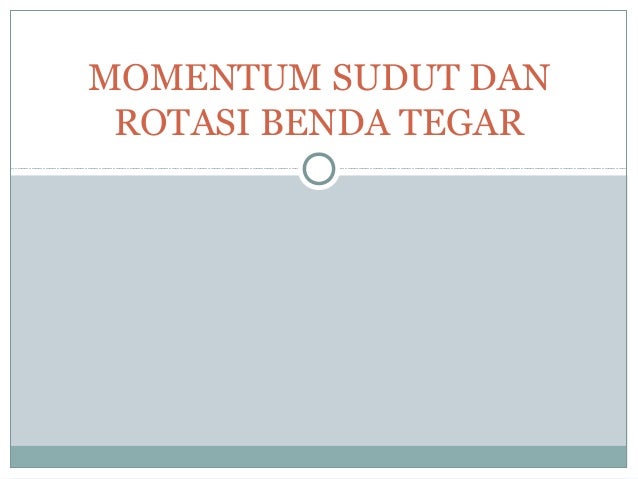 Momentum Sudut Dan Rotasi Benda Tegar Momentum Sudut Dan Rotasi Benda Tegar