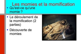 Les momies et la momification ,[object Object],[object Object],[object Object]