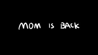 Mom is back