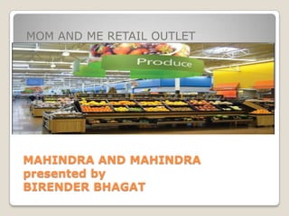 MAHINDRA AND MAHINDRA presented by BIRENDER BHAGAT  MOM AND ME RETAIL OUTLET  