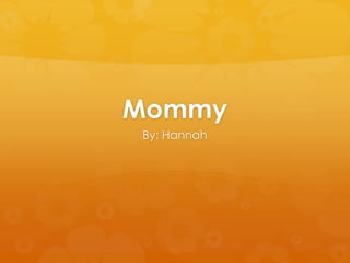 Mommy
By: Hannah

 