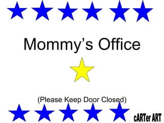 Mommy’s Office (Please Keep Door Closed) cARTer ART 