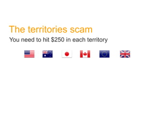 The territories scam You need to hit $250 in each territory