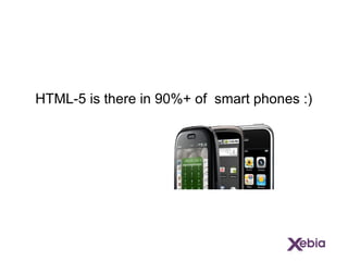 HTML-5 is there in 90%+ of  smart phones :) 
