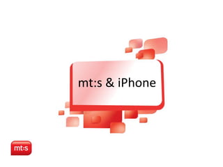 mt:s & iPhone 
 