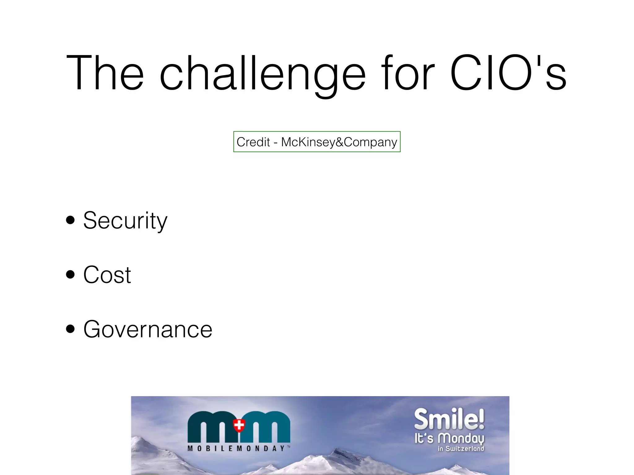 The challenge for CIO's
Credit - McKinsey&Company
• Security
• Cost
• Governance