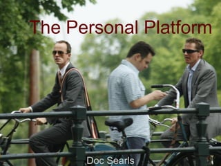 The Personal Platform




      Doc Searls        1