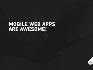 Mobile Web Apps are Awesome!