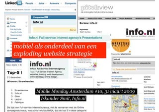 mobiel als onderdeel van een
exploding website strategie




       Mobile Monday Amsterdam #10, 31 maart 2009
         Iskander Smit, Info.nl
 