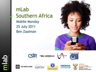 mLab Southern Africa,[object Object],Mobile Monday ,[object Object],25 July 2011,[object Object],Ben Zaaiman,[object Object]