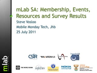 mLab SA: Membership, Events, Resources and Survey Results Steve Vosloo Mobile Monday Tech, Jhb 25 July 2011 