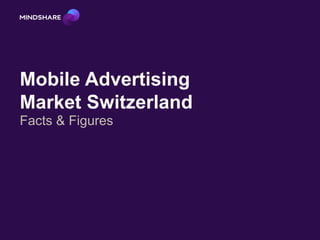 Mobile Advertising
Market Switzerland
Facts & Figures
 