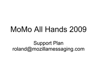 MoMo All Hands 2009 Support Plan [email_address] 