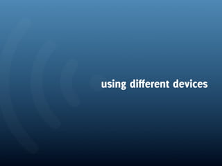 using different devices
 