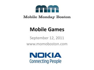 Mobile Games September 12, 2011 www.momoboston.com #momobo 