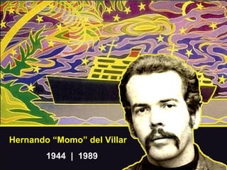 Hernando “Momo” del Villar
        1944 | 1989
 