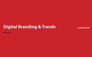 Digital Branding & Trends
July 14, 2011
 