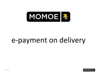 CONFIDENTIAL
e-payment on delivery
 