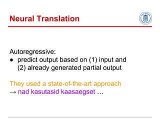 Autoregressive:
● predict output based on (1) input and
(2) already generated partial output
They used a state-of-the-art ...