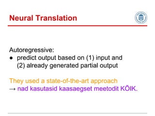 Autoregressive:
● predict output based on (1) input and
(2) already generated partial output
They used a state-of-the-art ...