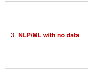 3. NLP/ML with no data
 