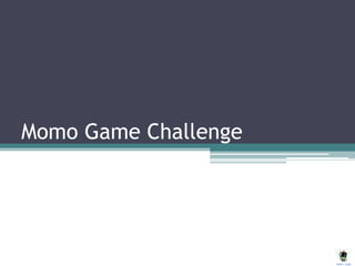 Momo Game Challenge
 