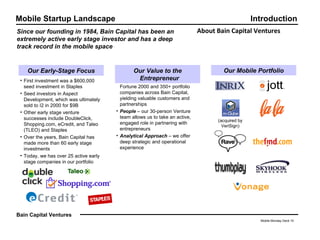 About Bain Capital Ventures <ul><ul><li>Mobile Monday Deck </li></ul></ul>Mobile Startup Landscape Introduction Since our ...