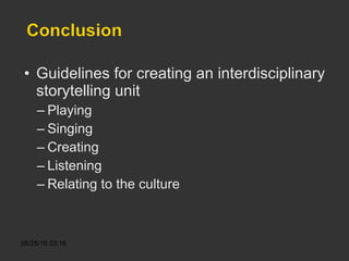 Guidelines for creating an interdisciplinary storytelling unit Playing Singing Creating Listening Relating to the culture 
