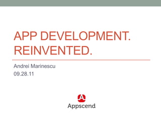 App Development. Reinvented. Andrei Marinescu 09.28.11 