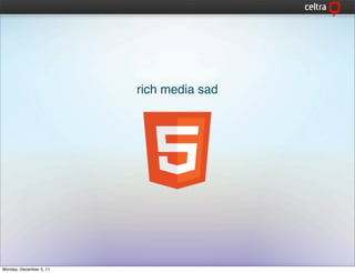 rich media sad




Monday, December 5, 11
 