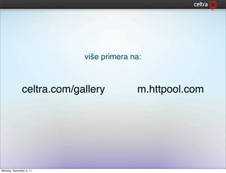 više primera na:



              celtra.com/gallery         m.httpool.com




Monday, December 5, 11
 
