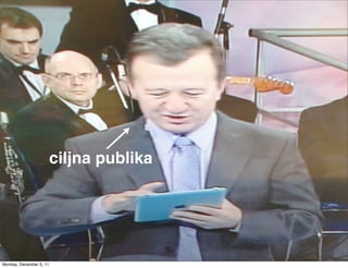 ciljna publika




Monday, December 5, 11
 