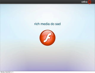 rich media do sad




Monday, December 5, 11
 