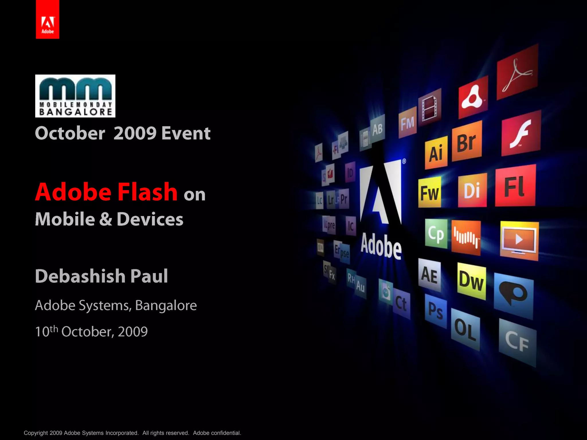 October  2009 EventAdobe Flash on Mobile & DevicesDebashish PaulAdobe Systems, Bangalore10th October, 2009