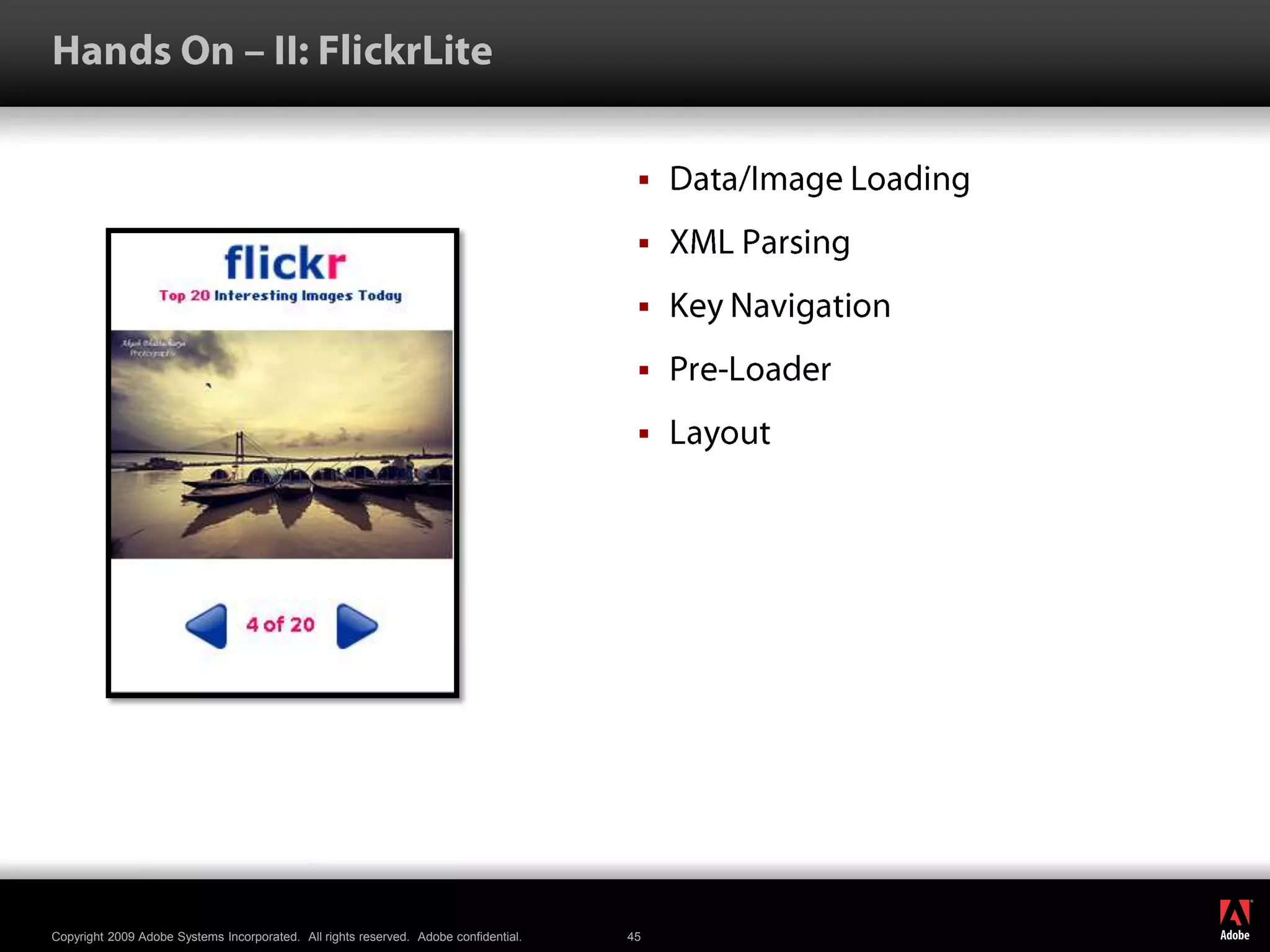 Hands On – II: FlickrLiteData/Image LoadingXML ParsingKey NavigationPre-LoaderLayout