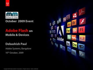 October  2009 EventAdobe Flash on Mobile & Devices Debashish Paul Adobe Systems, Bangalore 10th October, 2009 