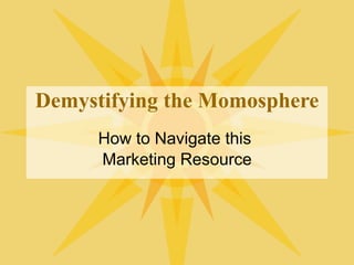 Demystifying the Momosphere How to Navigate this  Marketing Resource 