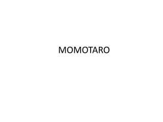 MOMOTARO
 