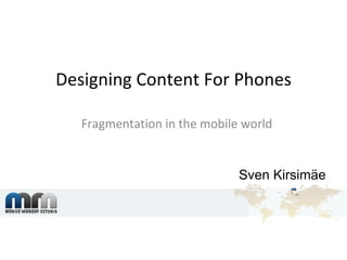 Designing Content For Phones   Fragmentation in the mobile world Sven Kirsimäe 