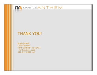 THANK YOU!

Hugh Jedwill
CEO/Founder
Text “anthem” to 41411
 for business card
312.912.2837 (m)
 