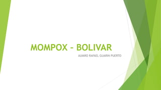 MOMPOX – BOLIVAR
ALVARO RAFAEL GUARIN PUERTO
 