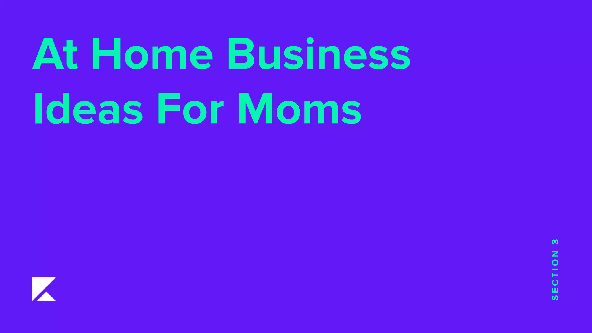 At Home Business
Ideas For Moms
SECTION3
 