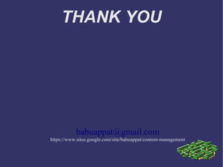 THANK YOU
babuappat@gmail.com
https://www.sites.google.com/site/babuappat/content-management
 